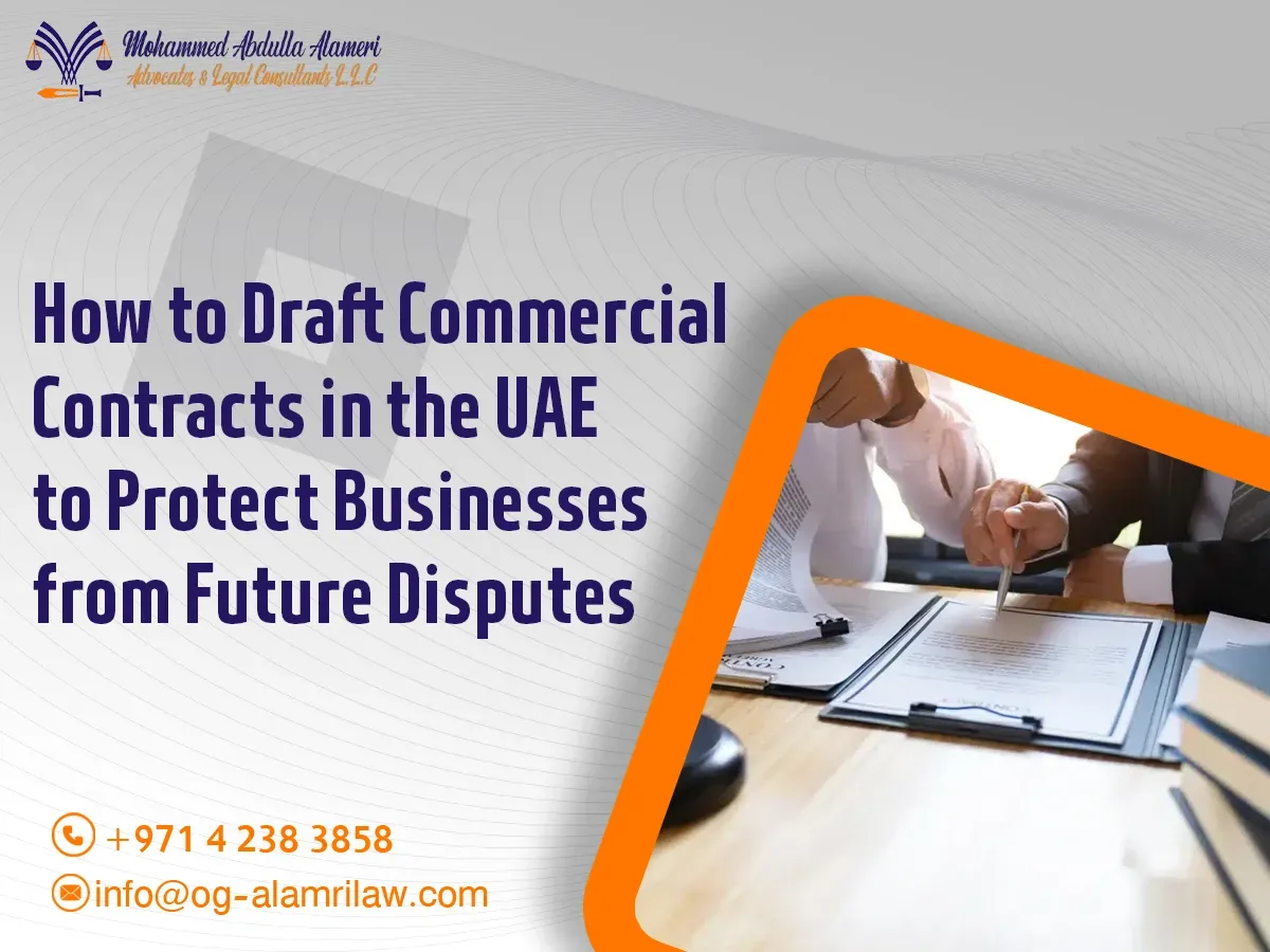 How to Draft Commercial Contracts in the UAE to Protect Businesses from Future Disputes